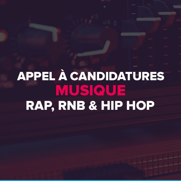 Appel à candidatures - Musique : RAP, RNB & HIP HOP